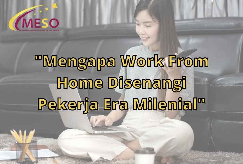 Mengapa Work From Home Disenangi Pekerja Era Milenial