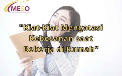 Kiat-Kiat Mengatasi Kebosanan saat Bekerja di Rumah