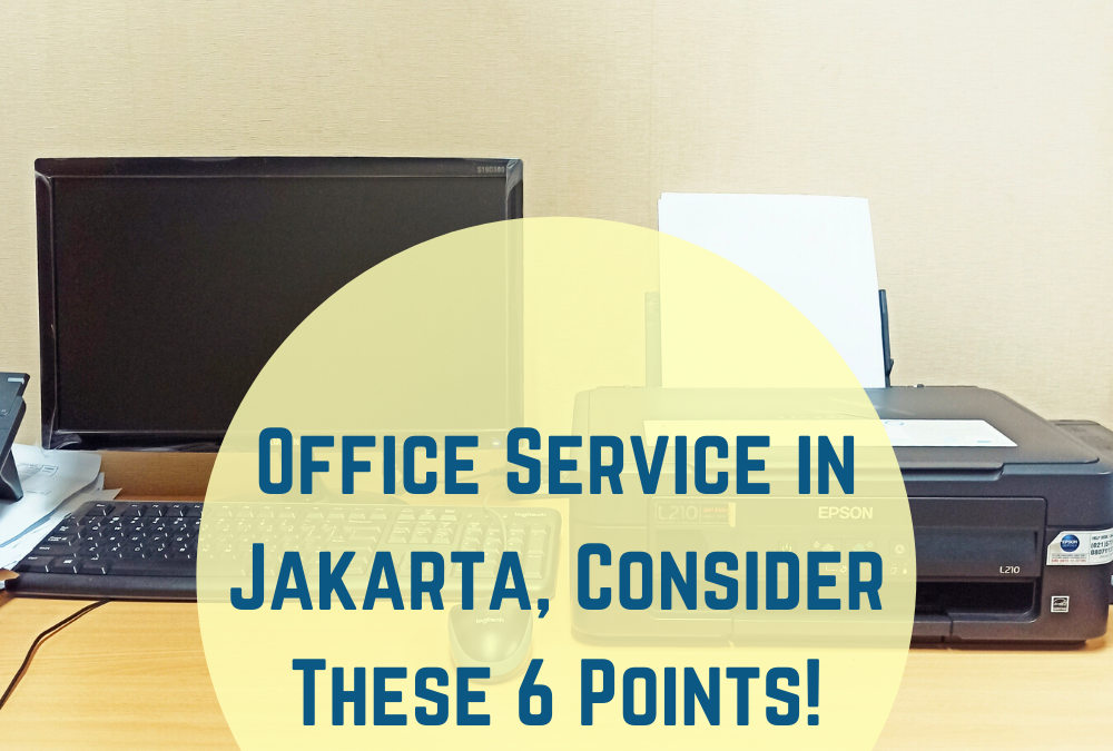Office Service in Jakarta, Consider these 6 points!