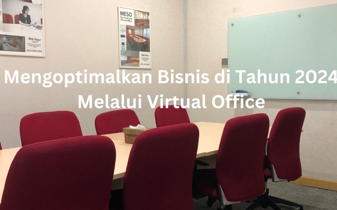 Mengoptimalkan Bisnis di Tahun 2024 Melalui Virtual Office